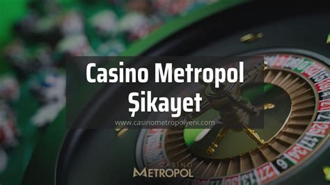 casino metropol şikayet